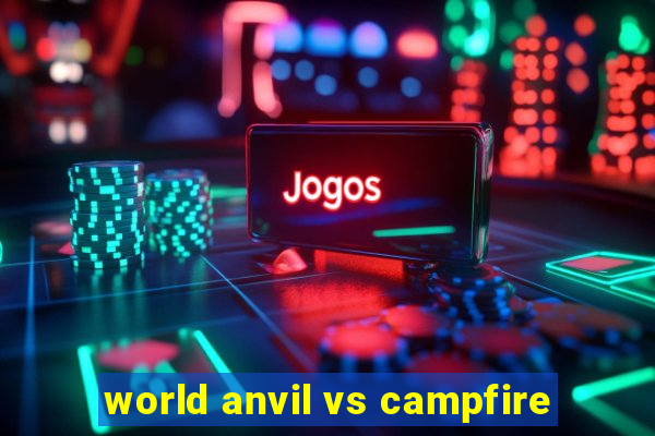 world anvil vs campfire